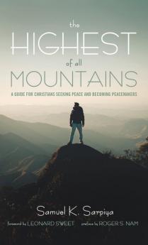 The Highest of All Mountains: A Guide for Christians Seeking Peace and Becoming Peacemakers