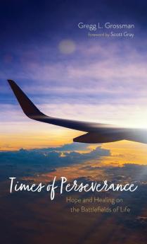 Times of Perseverance: Hope and Healing on the Battlefields of Life