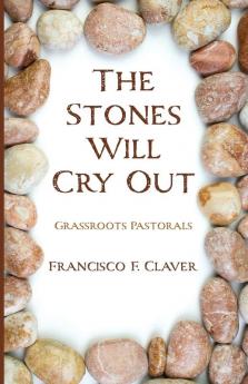 The Stones Will Cry Out: Grassroots Pastorals