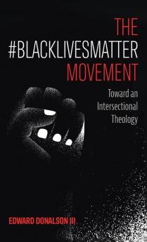 The #Blacklivesmatter Movement: Toward an Intersectional Theology