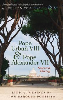 Pope Urban VIII and Pope Alexander VII: Selected Poetry