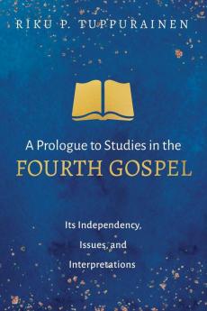 A Prologue to Studies in the Fourth Gospel: Its Independency Issues and Interpretations