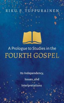 A Prologue to Studies in the Fourth Gospel: Its Independency Issues and Interpretations