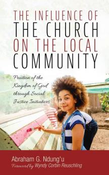 The Influence of the Church on the Local Community: Fruition of the Kingdom of God Through Social Justice Initiatives