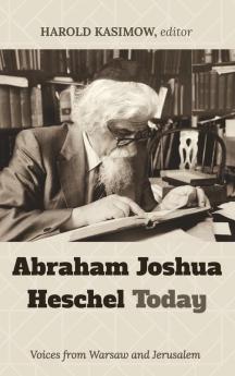 Abraham Joshua Heschel Today: Voices from Warsaw and Jerusalem