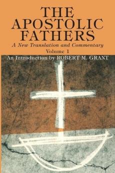 The Apostolic Fathers A New Translation and Commentary Volume I: An Introduction