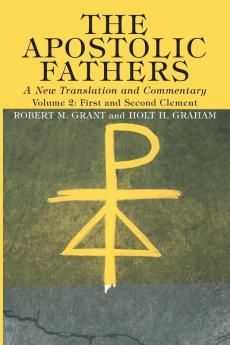 The Apostolic Fathers A New Translation and Commentary Volume II: First and Second Clement