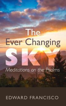 The Ever Changing Sky: Meditations on the Psalms