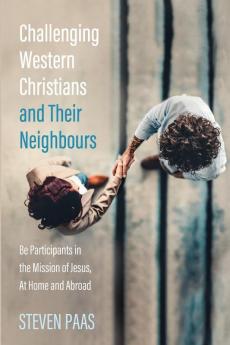 Challenging Western Christians and Their Neighbours: Be Participants in the Mission of Jesus at Home and Abroad