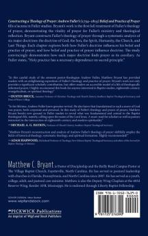 Constructing a Theology of Prayer: Andrew Fuller's (1754-1815) Belief and Practice of Prayer (Monographs in Baptist History)