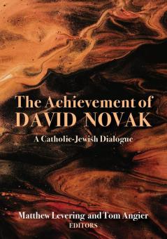 The Achievement of David Novak: A Catholic-Jewish Dialogue