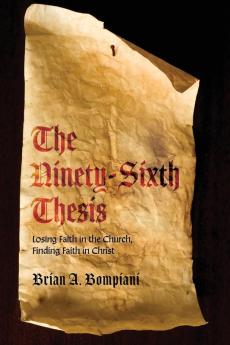 The Ninety-Sixth Thesis: Losing Faith in the Church Finding Faith in Christ