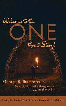 Welcome to the One Great Story!: Tracing the Biblical Narrative from Genesis to Revelation