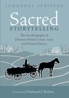 Sacred Storytelling: The Autobiography of Johannes Strieter (1829-1920) and Related Sources