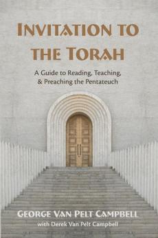 Invitation to the Torah: A Guide to Reading Teaching and Preaching the Pentateuch