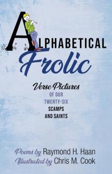 Alphabetical Frolic: Verse Pictures of Our Twenty-Six Scamps and Saints