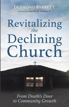 Revitalizing the Declining Church: From Death's Door to Community Growth