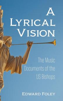 A Lyrical Vision: The Music Documents of the Us Bishops