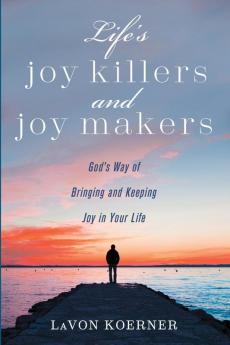 Life's Joy Killers and Joy Makers: God's Way of Bringing and Keeping Joy in Your Life