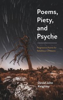 Poems Piety and Psyche: Progressive Poems for Rebellious Christians