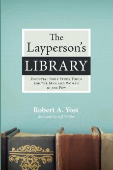 The Layperson's Library: Essential Bible Study Tools for the Man and Woman in the Pew