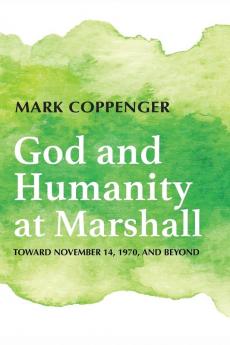 God and Humanity at Marshall: Toward November 14 1970 and Beyond