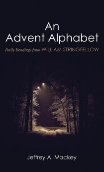 An Advent Alphabet: Daily Readings from William Stringfellow