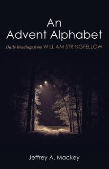 An Advent Alphabet: Daily Readings from William Stringfellow