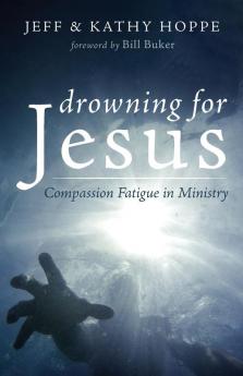 Drowning for Jesus: Compassion Fatigue in Ministry