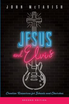 Jesus and Elvis Second Edition: Creative Resources for Use in Schools and Churches