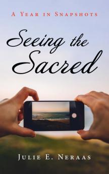 Seeing the Sacred: A Year in Snapshots