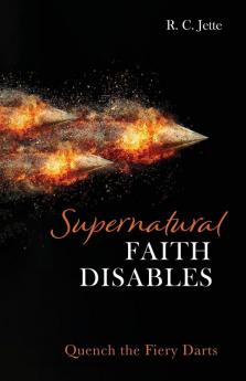 Supernatural Faith Disables: Quench the Fiery Darts