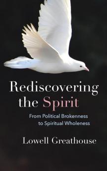 Rediscovering the Spirit: From Political Brokenness to Spiritual Wholeness