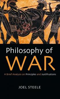 Philosophy of War: A Brief Analysis on Principles and Justifications