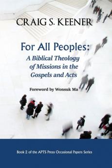 For All Peoples: A Biblical Theology of Missions in the Gospels and Acts