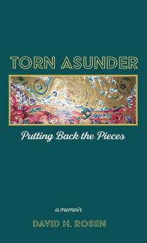 Torn Asunder: Putting Back the Pieces: A Memoir