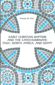 Early Christian Baptism and the Catechumenate: Italy North Africa and Egypt