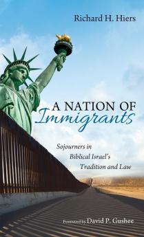 A Nation of Immigrants: Sojourners in Biblical Israel's Tradition and Law