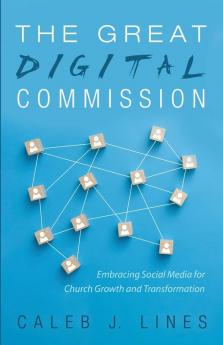 The Great Digital Commission: Embracing Social Media for Church Growth and Transformation