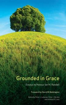 Grounded in Grace: Essays to Honour Ian M. Randall