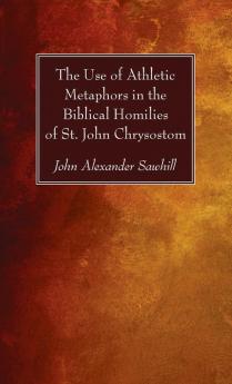 The Use of Athletic Metaphors in the Biblical Homilies of St. John Chrysostom