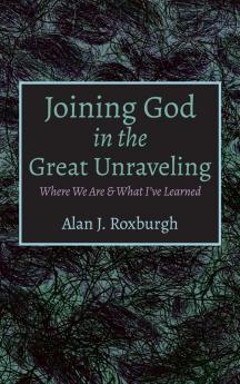 Joining God in the Great Unraveling: Where We Are & What I've Learned