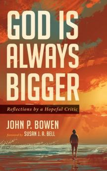 God is Always Bigger: Reflections by a Hopeful Critic