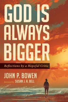 God is Always Bigger: Reflections by a Hopeful Critic