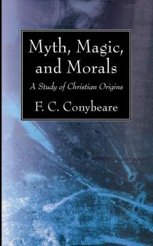 Myth Magic and Morals: A Study of Christian Origins