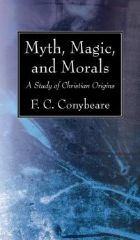 Myth Magic and Morals: A Study of Christian Origins