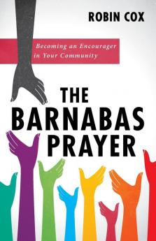 The Barnabas Prayer: Becoming an Encourager in Your Community