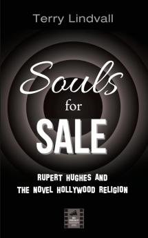 Souls for Sale: Rupert Hughes and the Novel Hollywood Religion (Reel Spirituality Monograph)