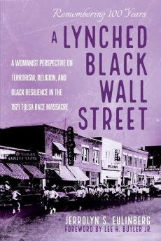 A Lynched Black Wall Street: A Womanist Perspective on Terrorism Religion and Black Resilience in the 1921 Tulsa Race Massacre