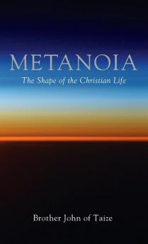 Metanoia: The Shape of the Christian Life